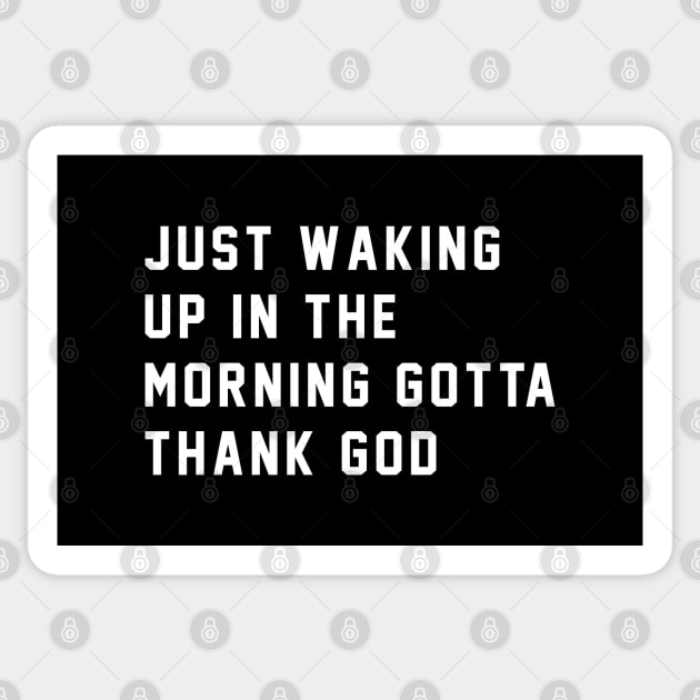 Just waking up in the morning gotta thank god Sticker by BodinStreet